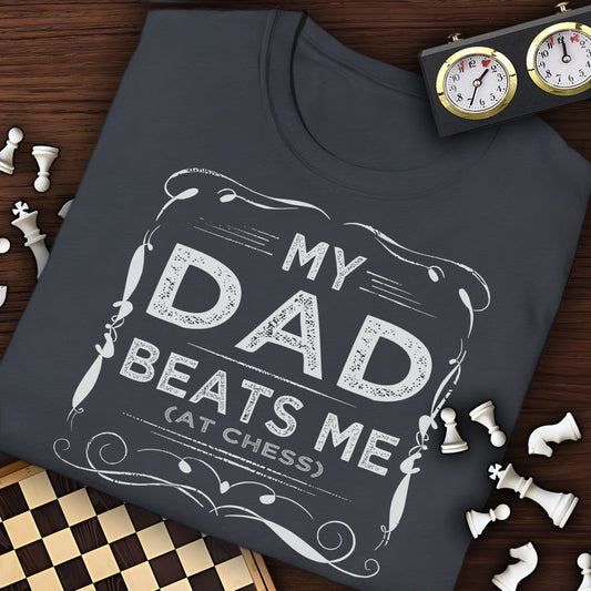My Dad Beats Me At Chess T-Shirt