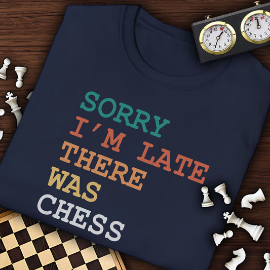Sorry I'm Late There Was Chess T-Shirt