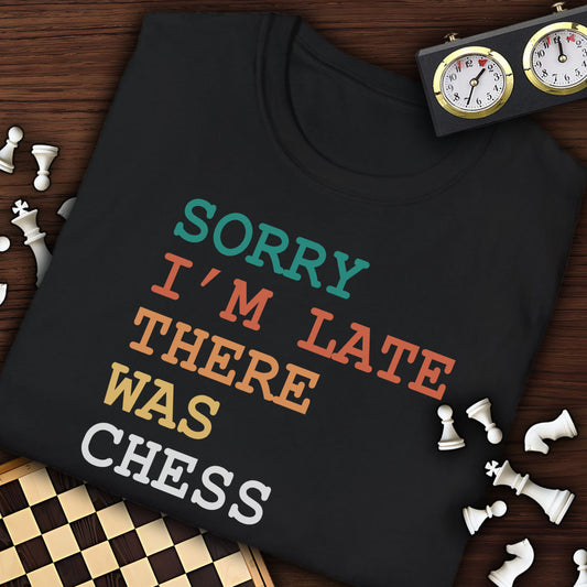 Sorry I'm Late There Was Chess T-Shirt